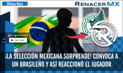 🇲🇽⚽ ¡La Selección Mexicana sorprende! Convoca a un brasileño y así reaccionó el jugador