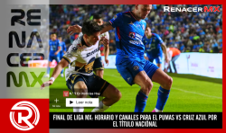 FINAL DE LIGA MX: HORARIO Y CANALES PARA EL PUMAS VS CRUZ AZUL POR EL TÍTULO NACIÓNAL