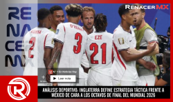 ANÁLISIS DEPORTIVO: INGLATERRA DEFINE ESTRATEGIA TÁCTICA FRENTE A MÉXICO DE CARA A LOS OCTAVOS DE FINAL DEL MUNDIAL 2026