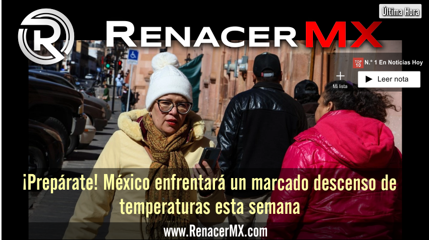 ¡Prepárate! México enfrentará un marcado descenso de temperaturas esta semana