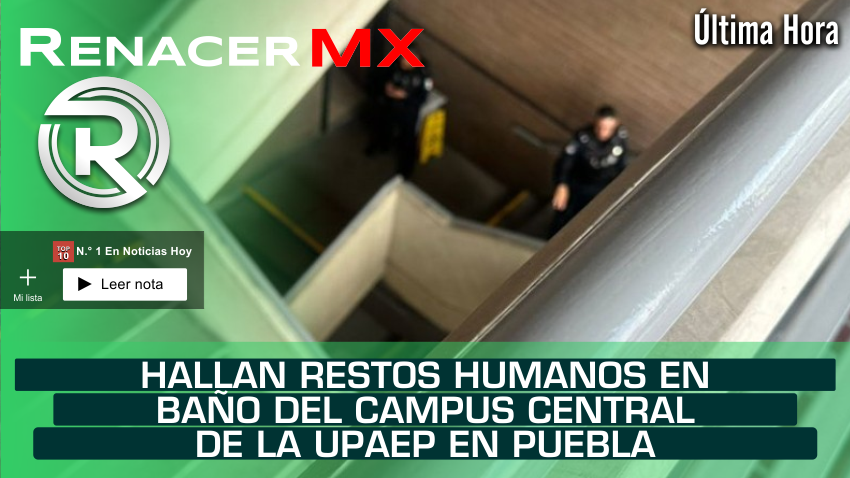 Hallan restos humanos en baño del campus central de la UPAEP en Puebla