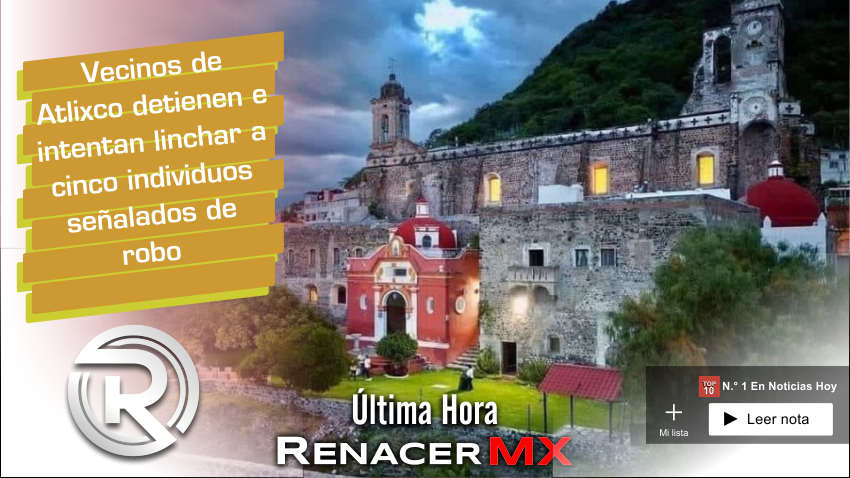 Vecinos de Atlixco detienen e intentan linchar a cinco individuos señalados de robo