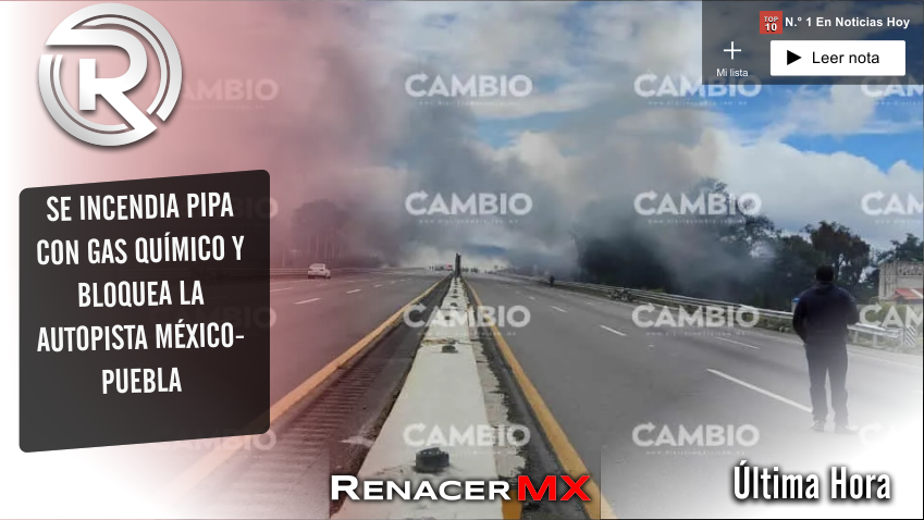 Se incendia pipa con gas químico y bloquea la autopista México-Puebla
