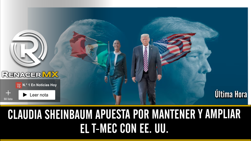 Claudia Sheinbaum apuesta por mantener y ampliar el T-MEC con…