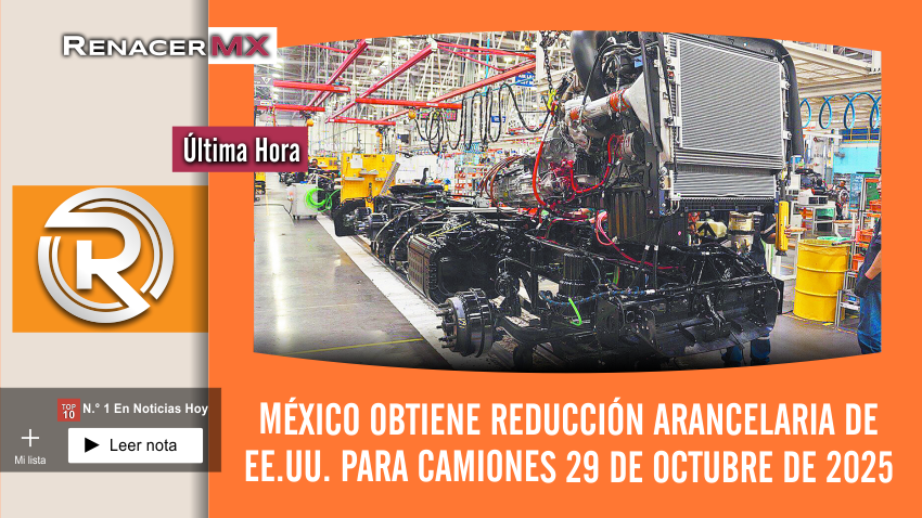 México obtiene reducción arancelaria de EE.UU. para camiones 29 de octubre de 2025
