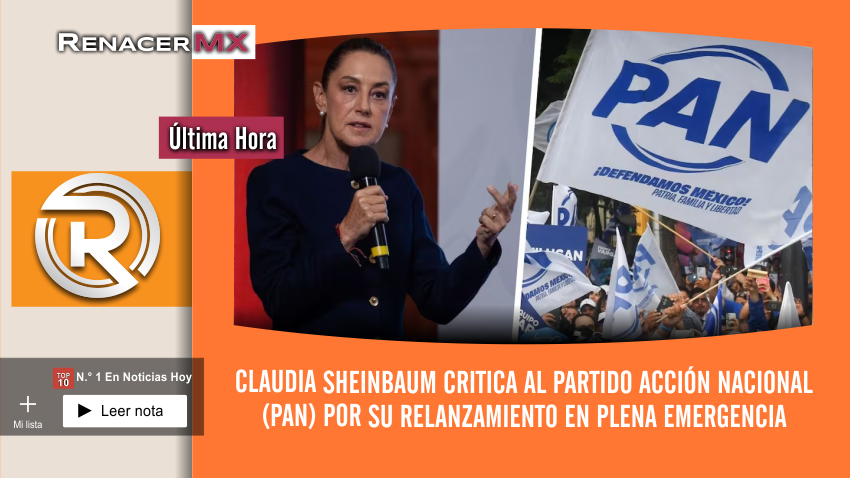 Claudia Sheinbaum critica al Partido Acción Nacional (PAN) por su relanzamiento…