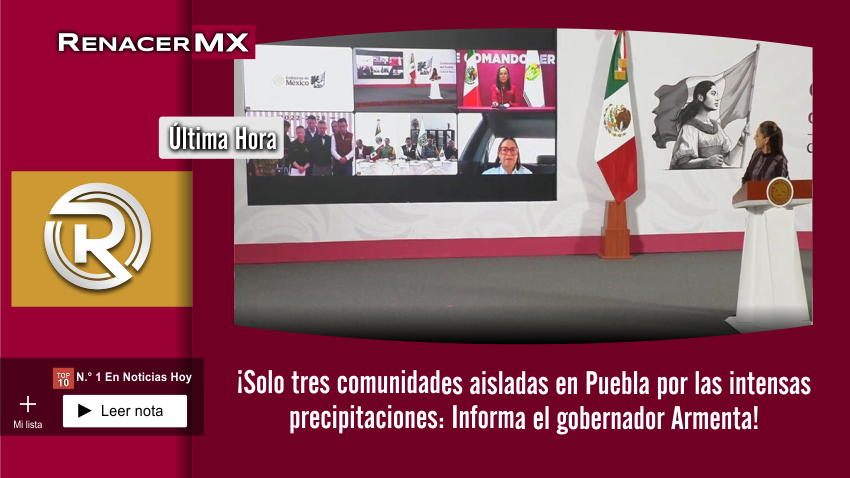 ¡Solo tres comunidades aisladas en Puebla por las intensas precipitaciones: Informa…