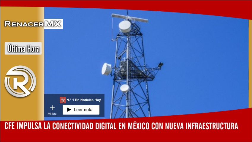CFE impulsa la conectividad digital en México con nueva infraestructura