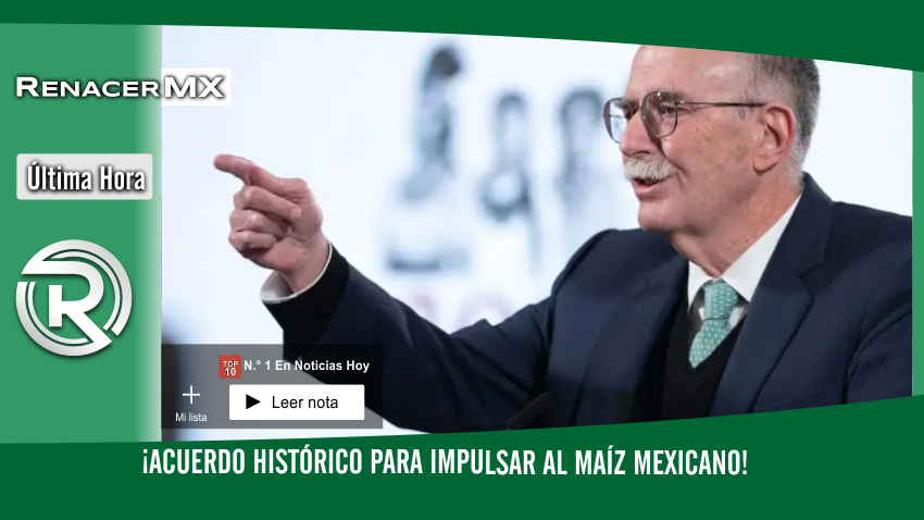 ¡Acuerdo histórico para impulsar al maíz mexicano! 