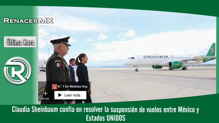 Claudia Sheinbaum confía en resolver la suspensión de vuelos…