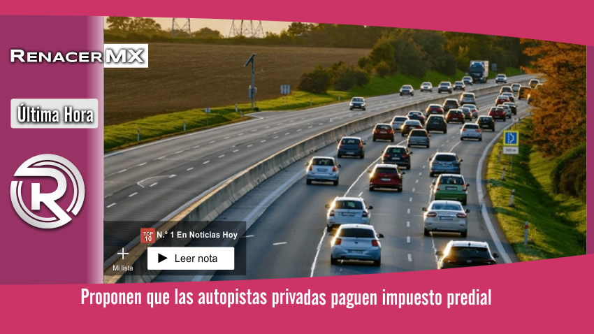 Proponen que las autopistas privadas paguen impuesto predial