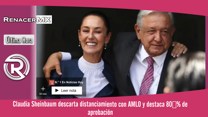 Claudia Sheinbaum descarta distanciamiento con AMLO y destaca 80 % de aprobación