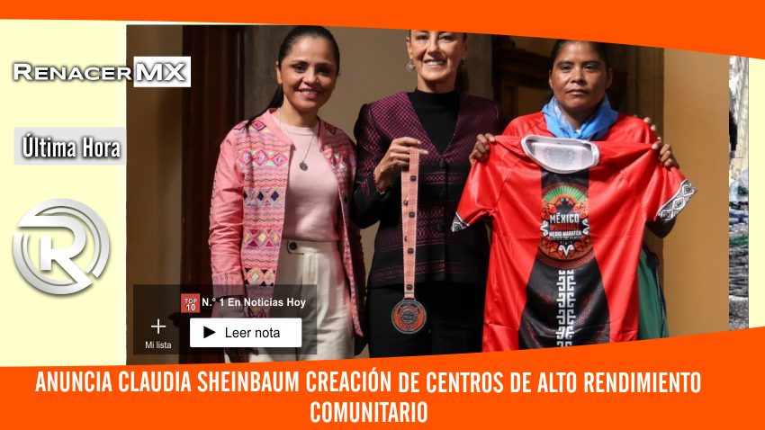 ANUNCIA CLAUDIA SHEINBAUM CREACIÓN DE CENTROS DE ALTO RENDIMIENTO COMUNITARIO