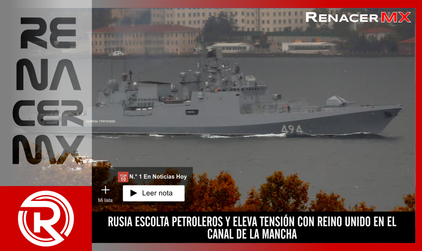 RUSIA ESCOLTA PETROLEROS Y ELEVA TENSIÓN CON REINO UNIDO EN…