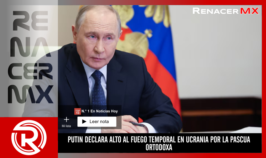PUTIN DECLARA ALTO AL FUEGO TEMPORAL EN UCRANIA POR LA PASCUA…
