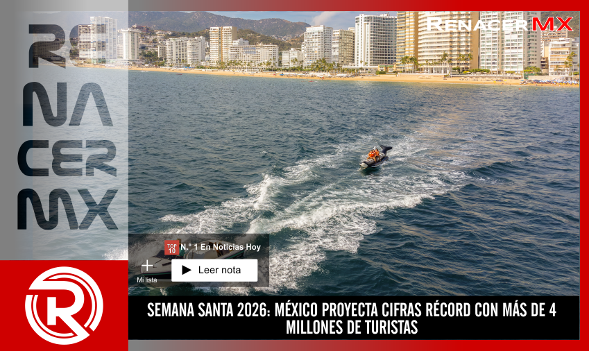 SEMANA SANTA 2026: MÉXICO PROYECTA CIFRAS RÉCORD CON MÁS DE 4 MILLONES DE TURISTAS