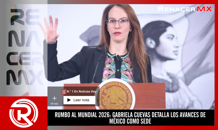 RUMBO AL MUNDIAL 2026: GABRIELA CUEVAS DETALLA LOS AVANCES DE MÉXICO COMO SEDE