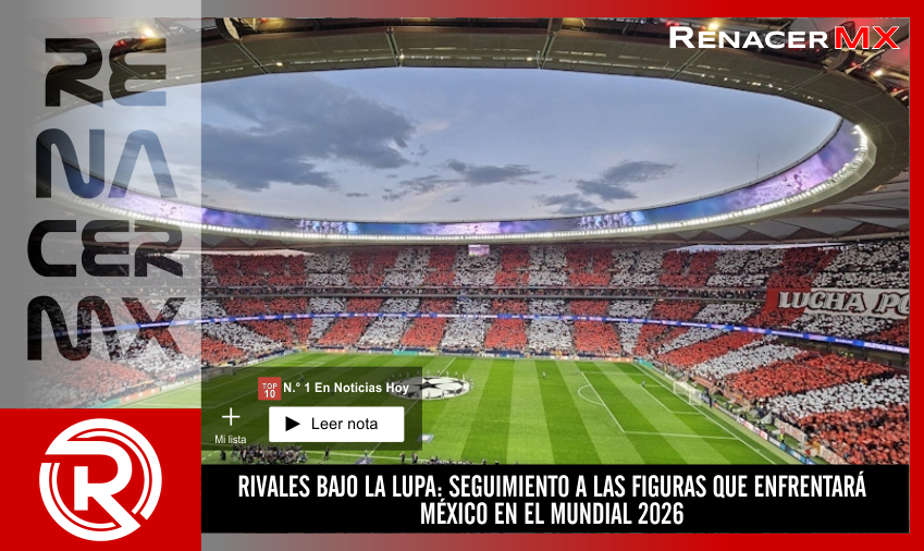 RIVALES BAJO LA LUPA: SEGUIMIENTO A LAS FIGURAS QUE ENFRENTARÁ MÉXICO EN EL MUNDIAL…