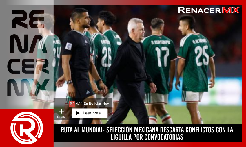 RUTA AL MUNDIAL: SELECCIÓN MEXICANA DESCARTA CONFLICTOS CON LA LIGUILLA POR CONVOCATORIAS
