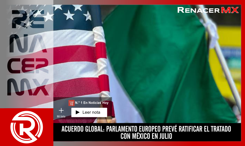 ACUERDO GLOBAL: PARLAMENTO EUROPEO PREVÉ RATIFICAR EL TRATADO CON MÉXICO EN JULIO