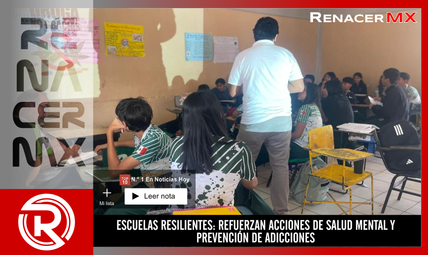 ESCUELAS RESILIENTES: REFUERZAN ACCIONES DE SALUD MENTAL Y PREVENCIÓN DE ADICCIONES
