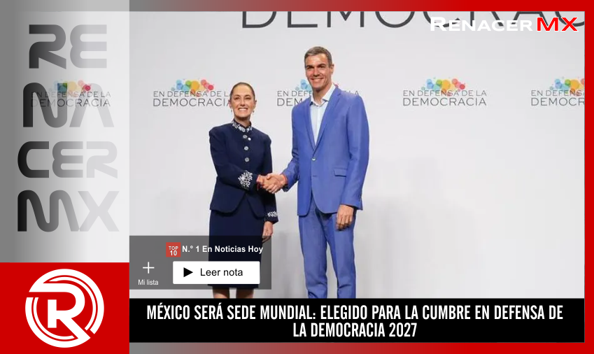 MÉXICO SERÁ SEDE MUNDIAL: ELEGIDO PARA LA CUMBRE EN DEFENSA DE LA DEMOCRACIA 2027