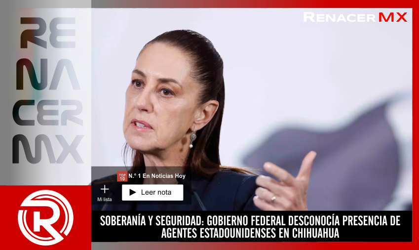 SOBERANÍA Y SEGURIDAD: GOBIERNO FEDERAL DESCONOCÍA PRESENCIA DE AGENTES ESTADOUNIDENSES&hellip;