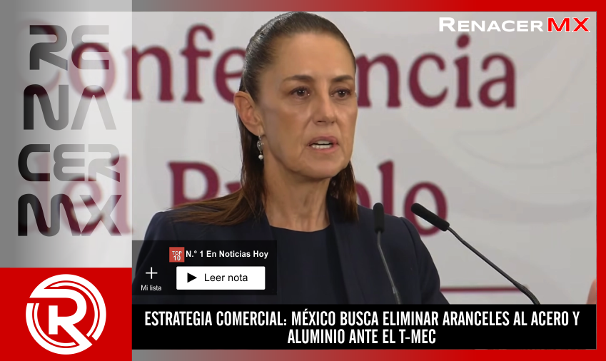 ESTRATEGIA COMERCIAL: MÉXICO BUSCA ELIMINAR ARANCELES AL ACERO Y ALUMINIO ANTE EL&hellip;