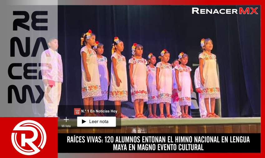 RAÍCES VIVAS: 120 ALUMNOS ENTONAN EL HIMNO NACIONAL EN LENGUA MAYA EN MAGNO EVENTO&hellip;