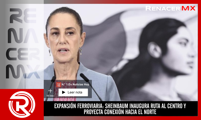 EXPANSIÓN FERROVIARIA: SHEINBAUM INAUGURA RUTA AL CENTRO Y PROYECTA CONEXIÓN HACIA&hellip;