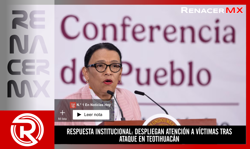 RESPUESTA INSTITUCIONAL: DESPLIEGAN ATENCIÓN A VÍCTIMAS TRAS ATAQUE EN TEOTIHUACÁN