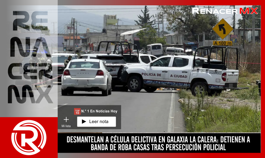 DESMANTELAN A CÉLULA DELICTIVA EN GALAXIA LA CALERA: DETIENEN A BANDA DE ROBA CASAS&hellip;