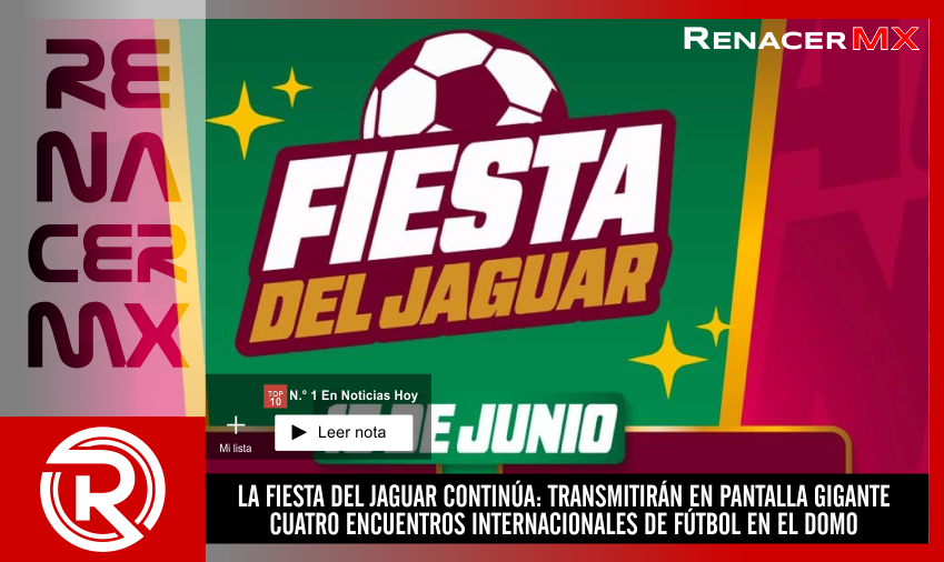LA FIESTA DEL JAGUAR CONTINÚA: TRANSMITIRÁN EN PANTALLA GIGANTE CUATRO ENCUENTROS…