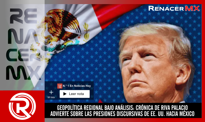 GEOPOLÍTICA REGIONAL BAJO ANÁLISIS: CRÓNICA DE RIVA PALACIO ADVIERTE SOBRE LAS&hellip;