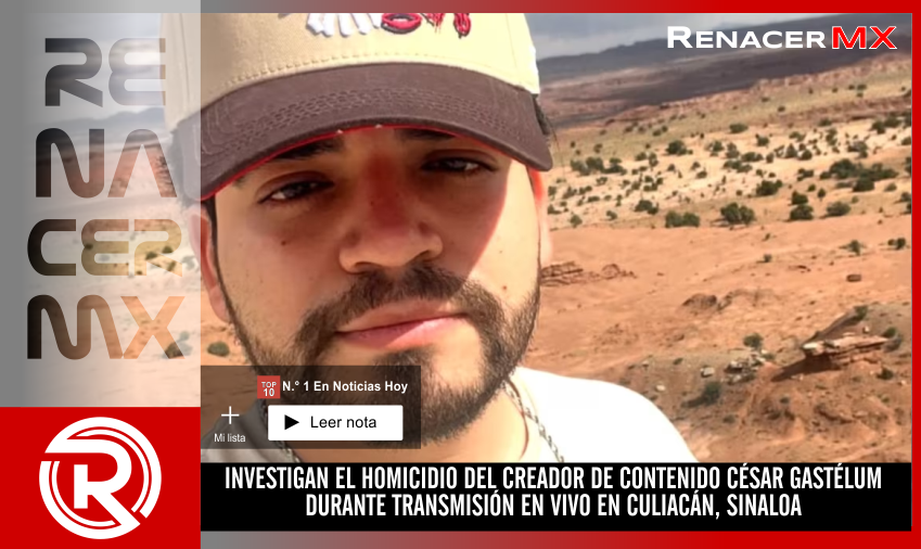 INVESTIGAN EL HOMICIDIO DEL CREADOR DE CONTENIDO CÉSAR GASTÉLUM DURANTE TRANSMISIÓN&hellip;