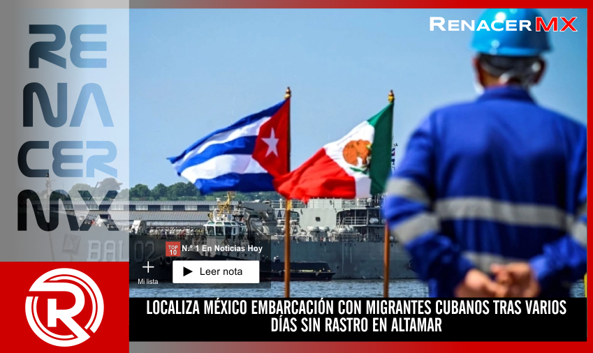 LOCALIZA MÉXICO EMBARCACIÓN CON MIGRANTES CUBANOS TRAS VARIOS DÍAS SIN RASTRO&hellip;