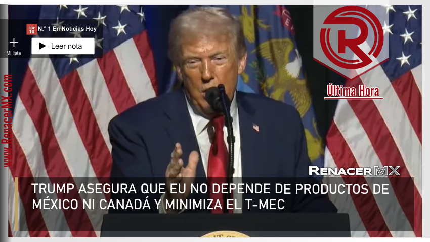 TRUMP ASEGURA QUE EU NO DEPENDE DE PRODUCTOS DE MÉXICO NI CANADÁ&hellip;