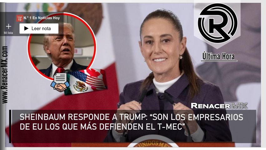 SHEINBAUM RESPONDE A TRUMP: “SON LOS EMPRESARIOS DE EU LOS QUE MÁS DEFIENDEN EL&hellip;