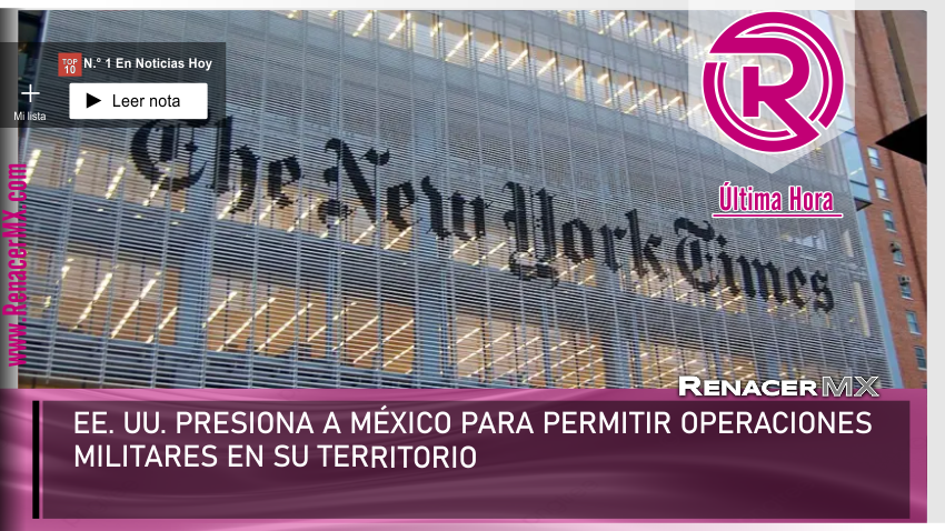EE. UU. PRESIONA A MÉXICO PARA PERMITIR OPERACIONES MILITARES&hellip;