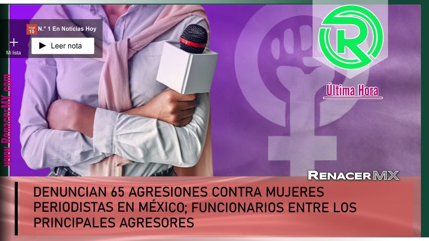 DENUNCIAN 65 AGRESIONES CONTRA MUJERES PERIODISTAS EN MÉXICO; FUNCIONARIOS ENTRE&hellip;