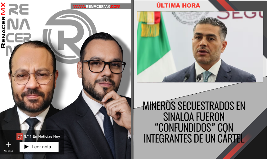 MINEROS SECUESTRADOS EN SINALOA FUERON “CONFUNDIDOS” CON INTEGRANTES DE UN CÁRTEL&hellip;