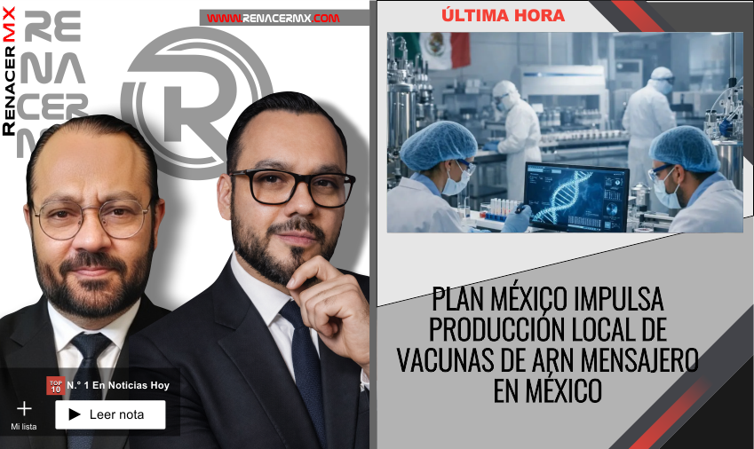 PLAN MÉXICO IMPULSA PRODUCCIÓN LOCAL DE VACUNAS DE ARN MENSAJERO EN MÉXICO