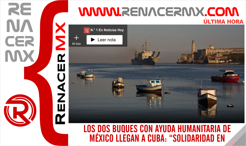 LOS DOS BUQUES CON AYUDA HUMANITARIA DE MÉXICO LLEGAN A CUBA: “SOLIDARIDAD EN&hellip;