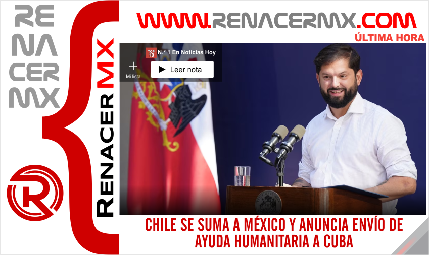 CHILE SE SUMA A MÉXICO Y ANUNCIA ENVÍO DE AYUDA HUMANITARIA A CUBA