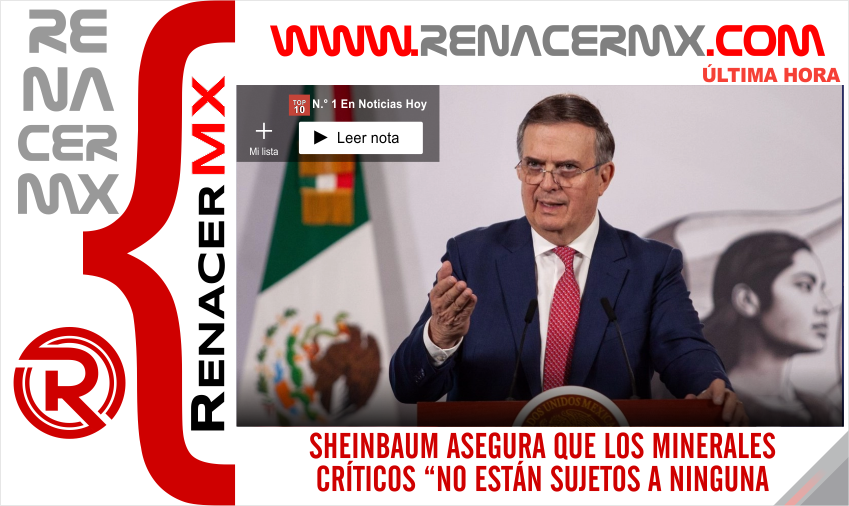 SHEINBAUM ASEGURA QUE LOS MINERALES CRÍTICOS “NO ESTÁN SUJETOS A NINGUNA NEGOCIACIÓN,&hellip;