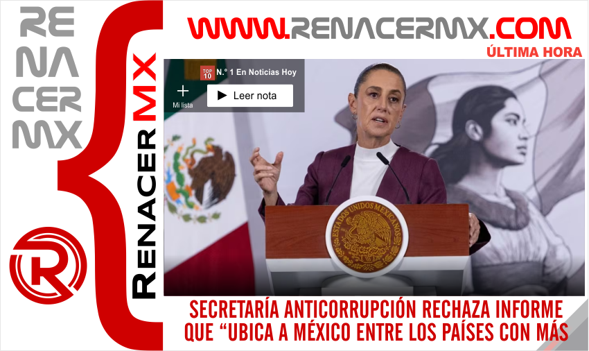 SECRETARÍA ANTICORRUPCIÓN RECHAZA INFORME QUE “UBICA A MÉXICO ENTRE LOS PAÍSES&hellip;