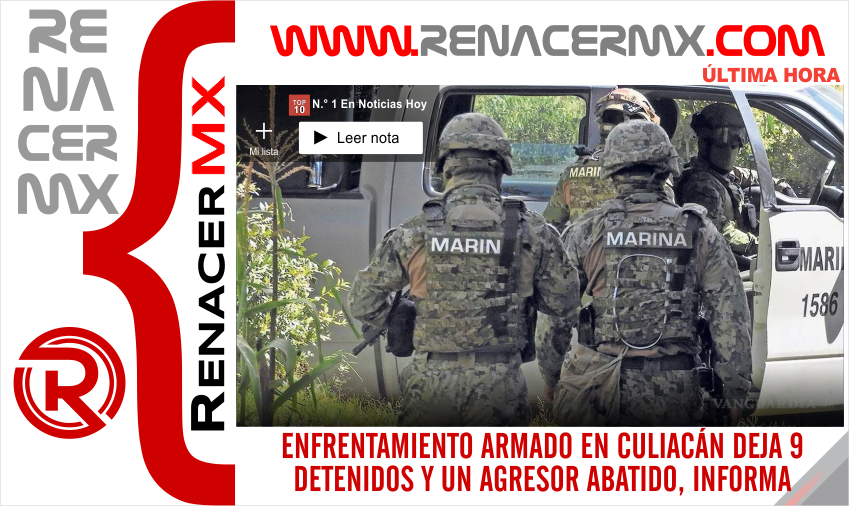 ENFRENTAMIENTO ARMADO EN CULIACÁN DEJA 9 DETENIDOS Y UN AGRESOR ABATIDO, INFORMA&hellip;