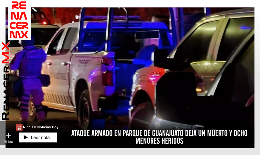 ATAQUE ARMADO EN PARQUE DE GUANAJUATO DEJA UN MUERTO Y OCHO MENORES HERIDOS