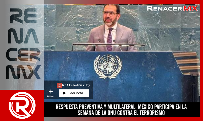 RESPUESTA PREVENTIVA Y MULTILATERAL: MÉXICO PARTICIPA EN LA SEMANA DE LA ONU CONTRA&hellip;