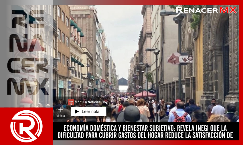 ECONOMÍA DOMÉSTICA Y BIENESTAR SUBJETIVO: REVELA INEGI QUE LA DIFICULTAD PARA CUBRIR&hellip;